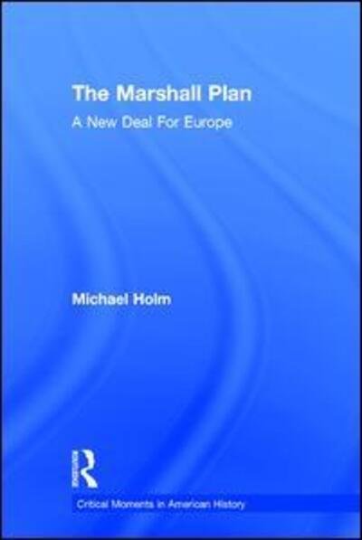 Cover for Michael Holm · The Marshall Plan: A New Deal For Europe - Critical Moments in American History (Hardcover bog) (2016)