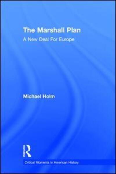 Cover for Michael Holm · The Marshall Plan: A New Deal For Europe - Critical Moments in American History (Hardcover bog) (2016)