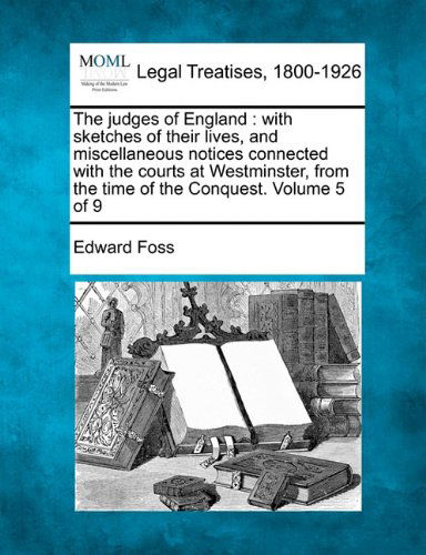 Cover for Edward Foss · The Judges of England: with Sketches of Their Lives, and Miscellaneous Notices Connected with the Courts at Westminster, from the Time of the Conquest. Volume 5 of 9 (Paperback Book) (2010)