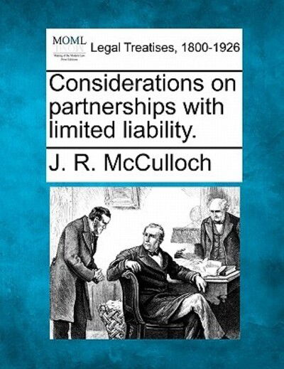 Considerations on Partnerships with Limited Liability. - J R Mcculloch - Books - Gale Ecco, Making of Modern Law - 9781240140701 - December 23, 2010
