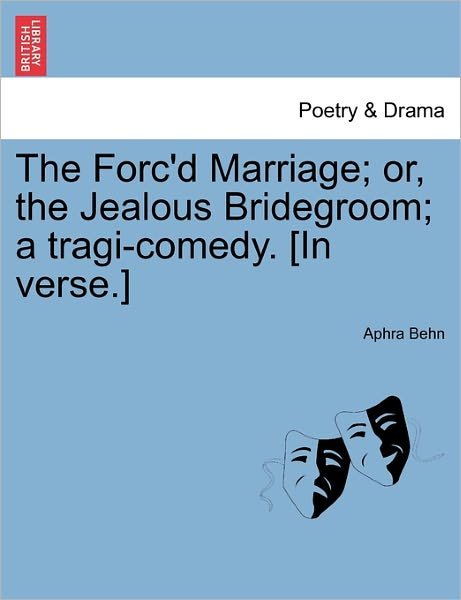 Cover for Aphra Behn · The Forc'd Marriage; Or, the Jealous Bridegroom; a Tragi-comedy. [in Verse.] (Pocketbok) (2011)