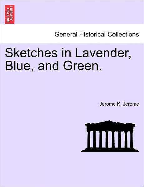 Cover for Jerome Klapka Jerome · Sketches in Lavender, Blue, and Green. (Paperback Book) (2011)