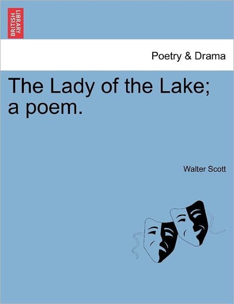 The Lady of the Lake; a Poem. Canto I. Second Edition - Walter Scott - Bücher - British Library, Historical Print Editio - 9781241594701 - 18. April 2011