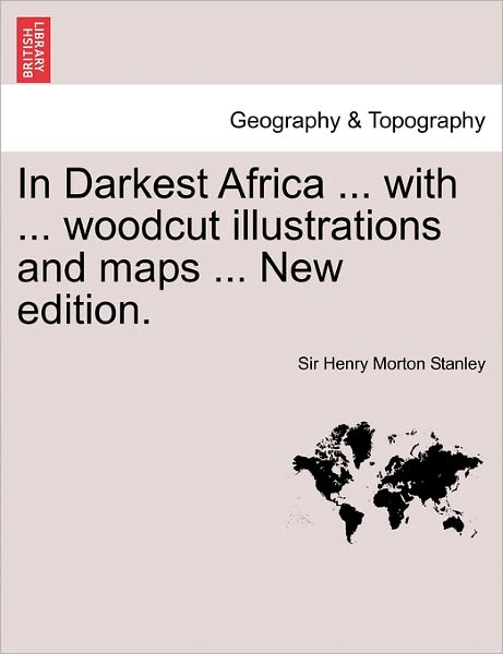 Cover for Henry Morton Stanley · In Darkest Africa ... with ... Woodcut Illustrations and Maps ... New Edition. (Paperback Book) (2011)