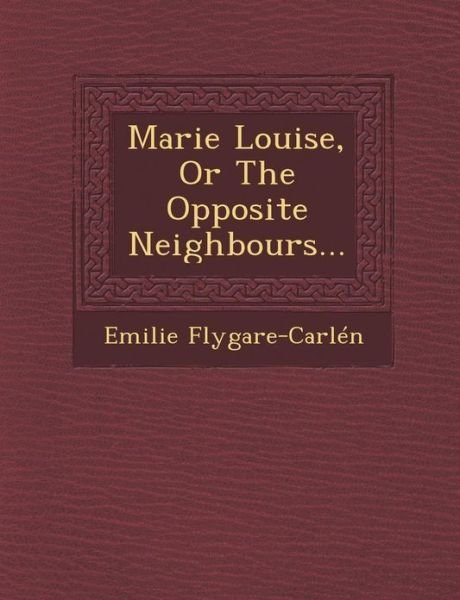 Cover for Emilie Flygare-carlen · Marie Louise, or the Opposite Neighbours... (Taschenbuch) (2012)