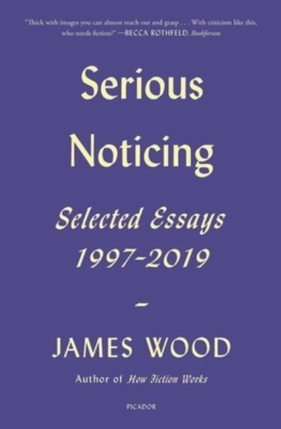 Cover for James Wood · Serious Noticing: Selected Essays, 1997-2019 (Paperback Bog) (2021)