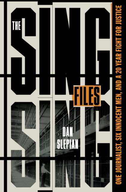 Dan Slepian · The Sing Sing Files: One Journalist, Six Innocent Men, and a Twenty-Year Fight for Justice (Hardcover Book) (2024)