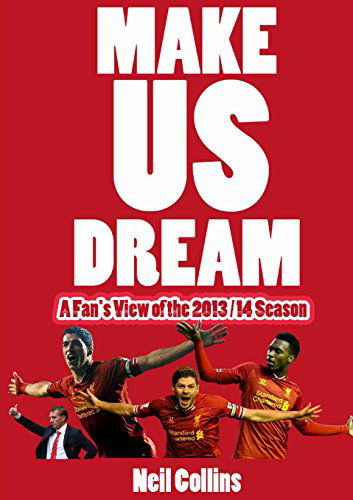 Make Us Dream: a Fan's View of the 2013/14 Season - Neil Collins - Książki - Lulu.com - 9781291940701 - 5 lipca 2014