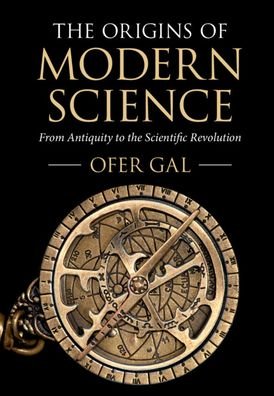 Cover for Gal, Ofer (University of Sydney) · The Origins of Modern Science: From Antiquity to the Scientific Revolution (Paperback Book) (2021)