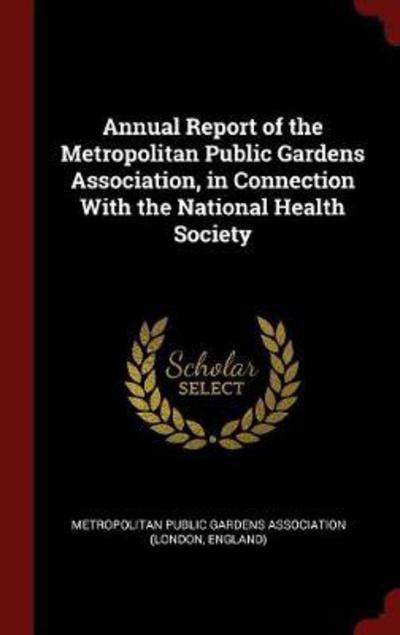 Cover for Metropolitan Public Gardens Association · Annual Report of the Metropolitan Public Gardens Association, in Connection with the National Health Society (Hardcover Book) (2016)