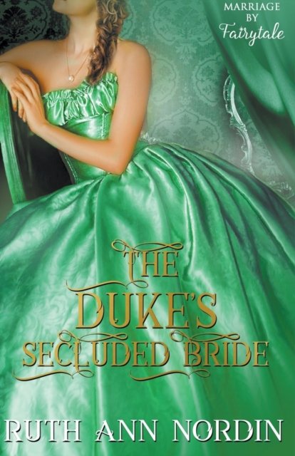 Cover for Ruth Ann Nordin · The Duke's Secluded Bride - Marriage by Fairytale (Taschenbuch) (2020)