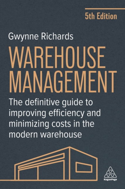 Cover for Gwynne Richards · Warehouse Management: The Definitive Guide to Improving Efficiency and Minimizing Costs in the Modern Warehouse (Paperback Book) [5 Revised edition] (2025)