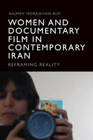 Women and Documentary Film in Contemporary Iran: Reframing Reality - Najmeh Moradiyan-Rizi - Books - Edinburgh University Press - 9781399525701 - April 30, 2025