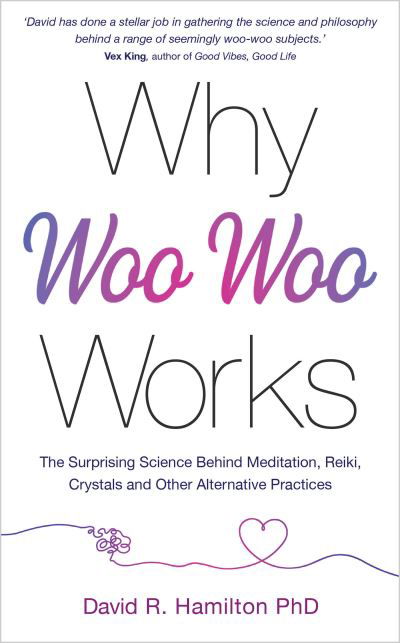 Why Woo-Woo Works - David R. Hamilton - Books - Hay House UK, Limited - 9781401961701 - September 21, 2021