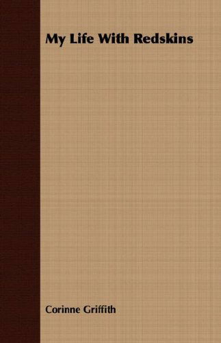My Life with Redskins - Corinne Griffith - Książki - Angell Press - 9781406739701 - 18 września 2007