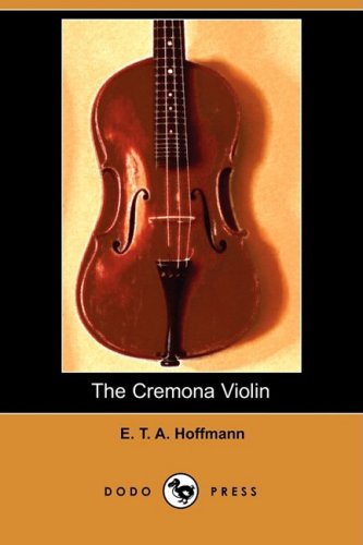 The Cremona Violin (Dodo Press) - E. T. A. Hoffmann - Books - Dodo Press - 9781409936701 - November 14, 2008