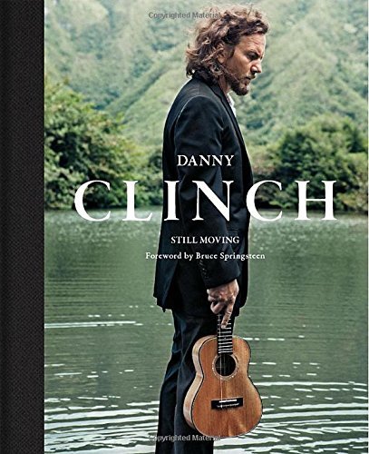 Cover for Danny Clinch · Danny Clinch: Still Moving (Hardcover Book) (2014)