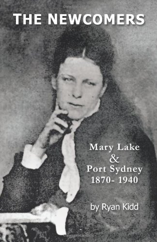 Cover for Ryan Kidd · The Newcomers: Mary Lake &amp; Port Sydney 1870- 1940 (Taschenbuch) (2011)