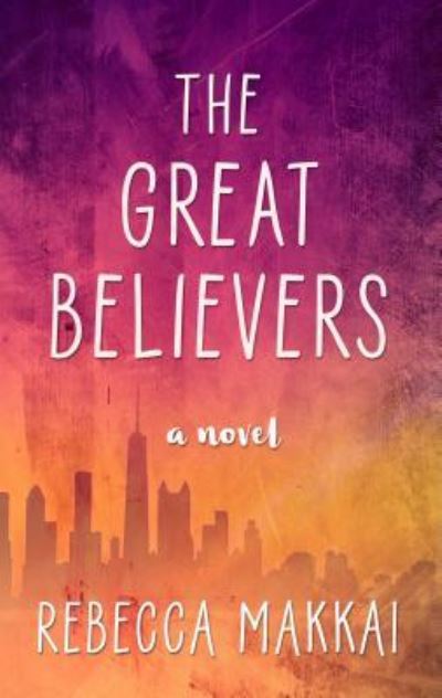 Cover for Rebecca Makkai · The Great Believers (Hardcover Book) (2018)