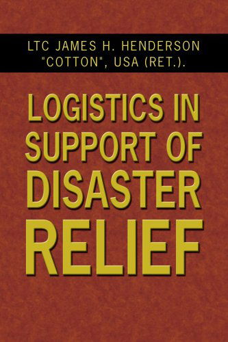 Cover for Ltc James H. Henderson · Logistics in Support of Disaster Relief (Paperback Book) (2007)