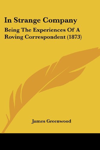 Cover for James Greenwood · In Strange Company: Being the Experiences of a Roving Correspondent (1873) (Paperback Book) (2008)