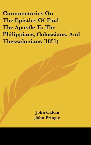 Cover for John Calvin · Commentaries on the Epistles of Paul the Apostle to the Philippians, Colossians, and Thessalonians (1851) (Hardcover Book) (2008)