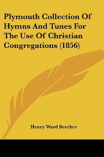 Cover for Henry Ward Beecher · Plymouth Collection of Hymns and Tunes for the Use of Christian Congregations (1856) (Paperback Book) (2008)