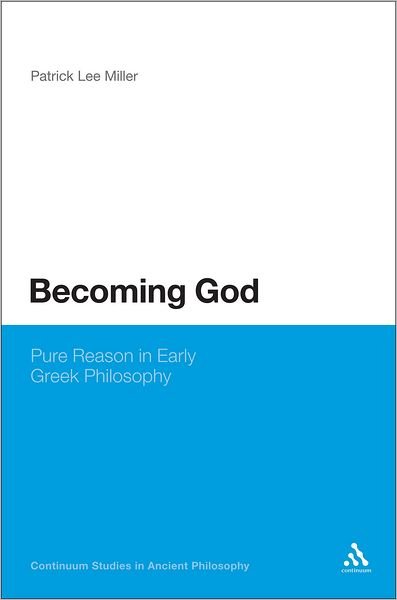Cover for Patrick Lee Miller · Becoming God: Pure Reason in Early Greek Philosophy (Continuum Studies in Ancient Philosophy) (Paperback Book) [Reprint edition] (2012)