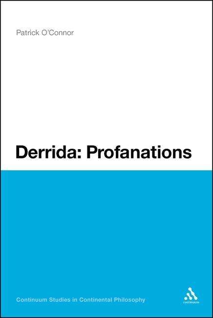 Cover for Patrick O'connor · Derrida: Profanations (Bloomsbury Studies in Continental Philosophy) (Hardcover bog) (2010)