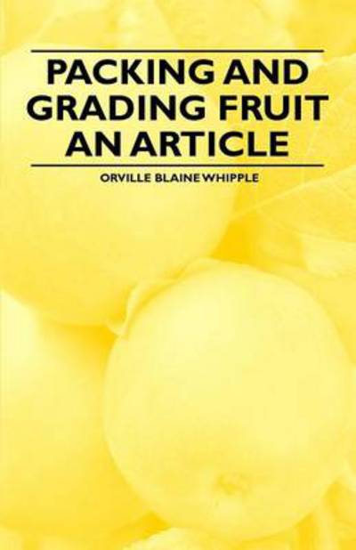 Cover for Orville Blaine Whipple · Packing and Grading Fruit - an Article (Paperback Book) (2011)