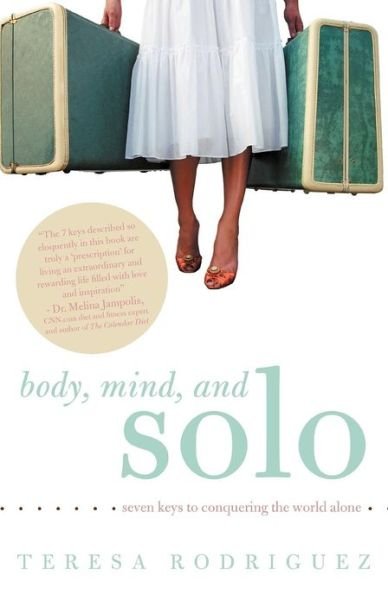 Cover for Teresa Rodriguez · Body, Mind, and Solo: Seven Keys to Conquering the World Alone (Paperback Bog) (2012)