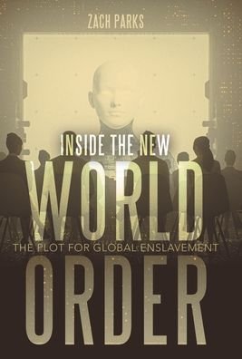 Cover for Zach Parks · Inside the New World Order The Plot for Global Enslavement (Book) (2020)
