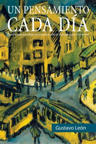 Cover for Gustavo León · Un Pensamiento Cada Día: en Este Espacio Dejo Una Muestra De Lo Que Pasa Por Mi Mente (Paperback Book) [Spanish edition] (2012)