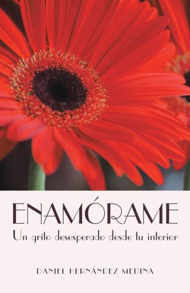 Cover for Daniel Hernandez Medina · Enamorame: Un Grito Desesperado Desde Tu Interior (Paperback Book) (2013)