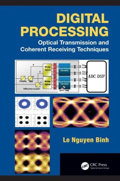 Cover for Le Nguyen Binh · Digital Processing: Optical Transmission and Coherent Receiving Techniques - Optics and Photonics (Hardcover Book) (2013)