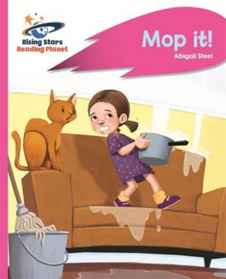 Reading Planet - Mop it! - Pink A: Rocket Phonics - Rising Stars Reading Planet - Abigail Steel - Books - Rising Stars UK Ltd - 9781471881701 - October 28, 2016