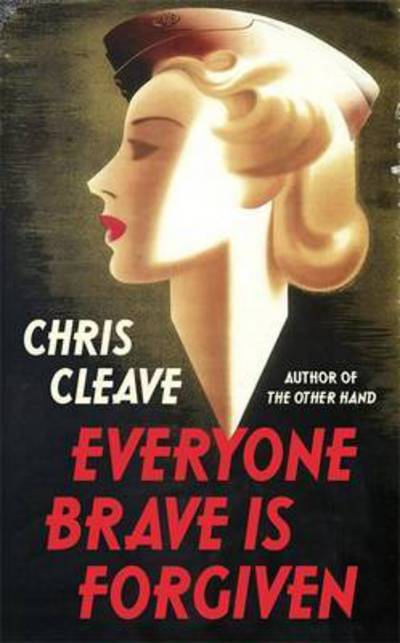 Cover for Chris Cleave · Everyone Brave is Forgiven (Paperback Book) (2016)