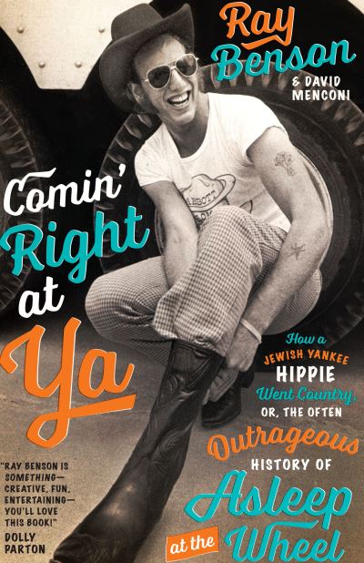 Comin' Right at Ya: How a Jewish Yankee Hippie Went Country, or, the Often Outrageous History of Asleep at the Wheel - Brad and Michele Moore Roots Music Series - Ray Benson - Kirjat - University of Texas Press - 9781477326701 - tiistai 6. joulukuuta 2022