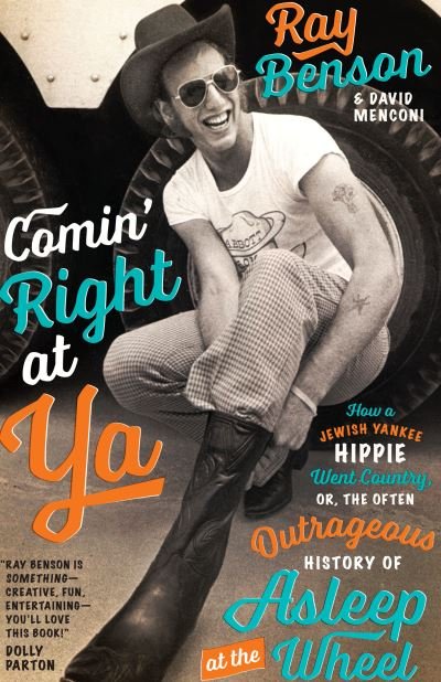 Cover for Ray Benson · Comin' Right at Ya: How a Jewish Yankee Hippie Went Country, or, the Often Outrageous History of Asleep at the Wheel - Brad and Michele Moore Roots Music Series (Paperback Bog) (2022)