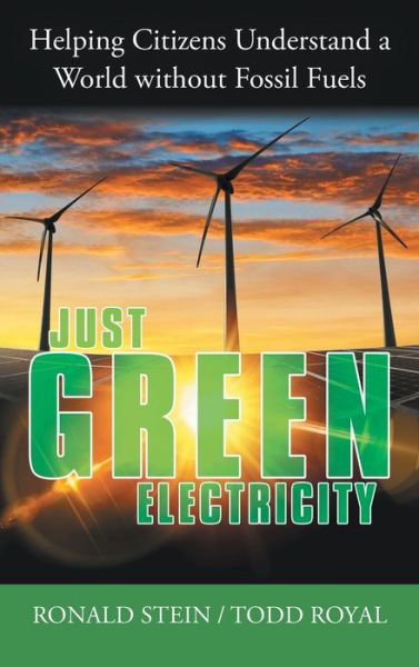 Cover for Ronald Stein · Just Green Electricity Helping Citizens Understand a World Without Fossil Fuels (Book) (2020)