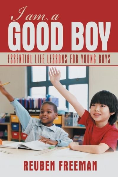 Cover for Reuben Freeman · I Am a Good Boy: Essential Life Lessons for Young Boys (Taschenbuch) (2013)