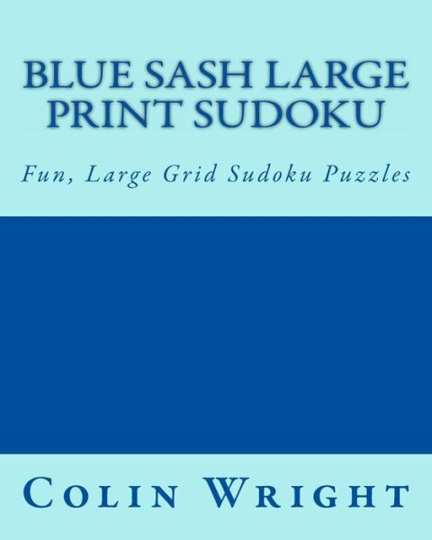 Cover for Colin Wright · Blue Sash Large Print Sudoku: Fun, Large Grid Sudoku Puzzles (Taschenbuch) [Lrg edition] (2013)