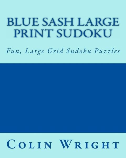 Cover for Colin Wright · Blue Sash Large Print Sudoku: Fun, Large Grid Sudoku Puzzles (Paperback Bog) [Lrg edition] (2013)