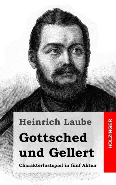 Cover for Heinrich Laube · Gottsched Und Gellert: Charakterlustspiel in Funf Akten (Pocketbok) (2013)