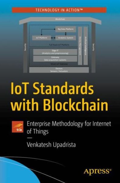 IoT Standards with Blockchain: Enterprise Methodology for Internet of Things - Venkatesh Upadrista - Books - APress - 9781484272701 - September 18, 2021