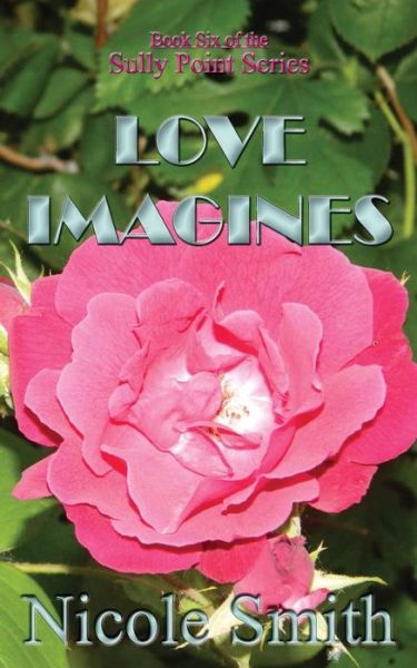 Love Imagines: Book Six of the Sully Point Series - Nicole Smith - Książki - Createspace - 9781490435701 - 10 lipca 2013