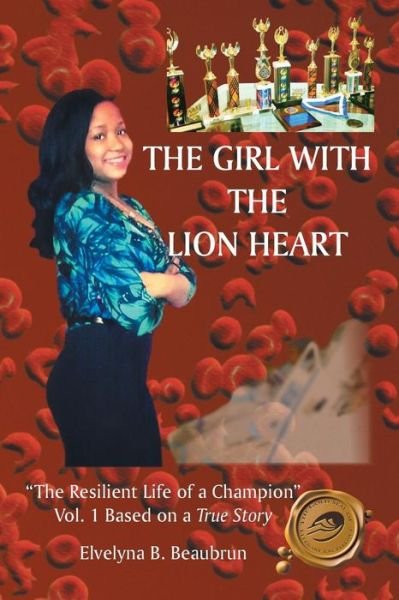Cover for Elvelyna B Beaubrun · The Girl with the Lion Heart: the Resilient Life of a Champion Vol. 1 Based on a True Story (Pocketbok) (2014)