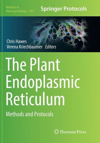 The Plant Endoplasmic Reticulum: Methods and Protocols - Methods in Molecular Biology - - Books - Humana Press Inc. - 9781493984701 - August 23, 2018
