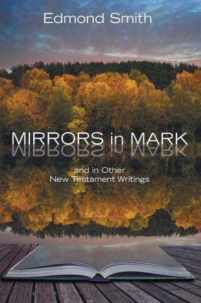 Cover for Edmond Smith · Mirrors in Mark: and in Other New Testament Writings (Taschenbuch) (2014)