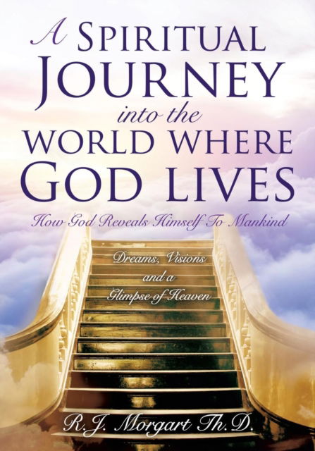 Cover for Robert J Morgart · A spiritual journey into the world where God lives (Paperback Book) (2016)